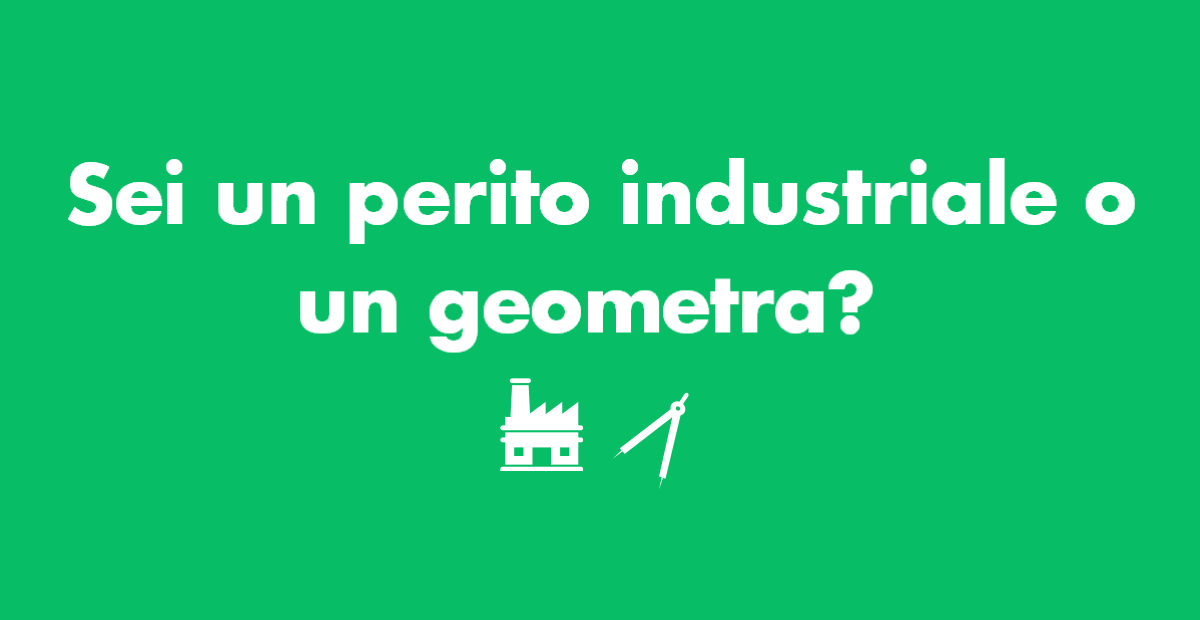 Sei un perito industriale o un geometra?
